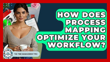 How Does Process Mapping Optimize Your Workflow? - The Time Management Pro
