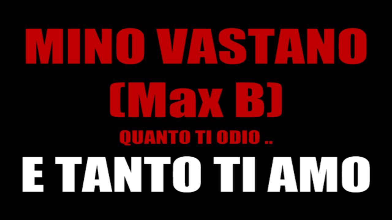 Mino Vastano - (Max B) Quanto ti odio e tanto ti amo