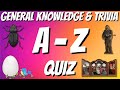 Az general knowledge  trivia quiz 26 questions answers are in alphabetical order