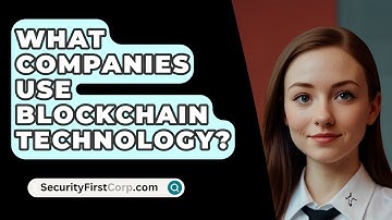 What Companies Use Blockchain Technology? - SecurityFirstCorp.com