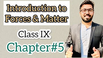 Introduction To Forces & Matter | Forces And Matter | Class IX | Chapte#5 | Physics