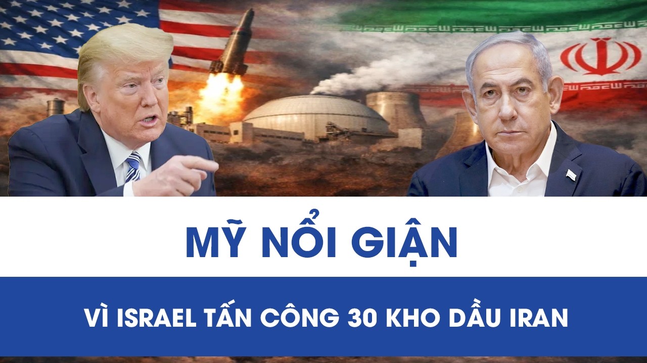 Mỹ - Israel nảy sinh bất đồng: Washington nổi giận với Tel Aviv vì tự ý tấn công kho dầu Iran
