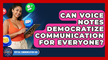 Can Voice Notes Democratize Communication For Everyone? - Virtual Communication Hub