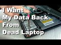 I want My Data Back From Dead Laptopâ€™s Hard Drive Recovery, Step by Step How To Copy and Save.