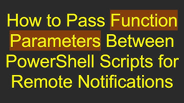 How to Pass Function Parameters Between PowerShell Scripts for Remote Notifications