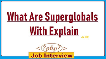 21. What Are SuperGlobals With Explain in PHP?