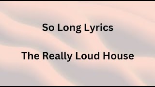 So Long Lyrics   The Really Loud House