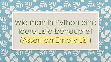 Wie man in Python eine leere Liste behauptet (Assert an Empty List)