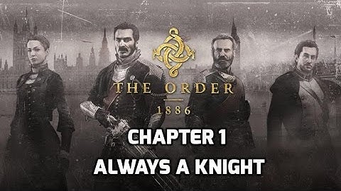 The Order: 1886 Walkthrough - Chapter 1 - Always a knight - Part 2 - All Collectibles
