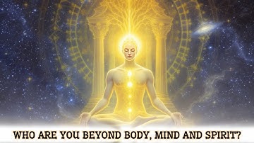 Who are you beyond the Body, Mind and Spirit || Explained based on Ancient Teaching ||