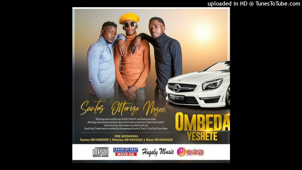 Santos, Ottorizo & Mzee FT Makilla__OMBEDA YESHETE (Hugely music) latest single 💯💯💯🔥🔥