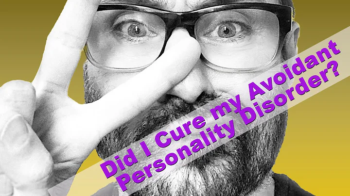Did I Cure My Avoidant Personality Disorder?