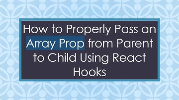 How to Properly Pass an Array Prop from Parent to Child Using React Hooks