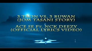 3TAON VS. 3BUWAN (JOM TASANI STORY) - ACE SE Ft. NCK DEEZY (Official Video Lyrics)