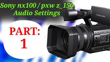 Sony nx100 | Sony Pxw Z_150 Camera Audio Settings | PART_1