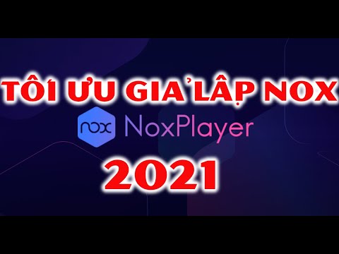 hướng dẫn cài đặt giả lập Nox và tối ưu Nox mới nhất 2021