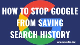 How to Stop Google from Saving Search History
