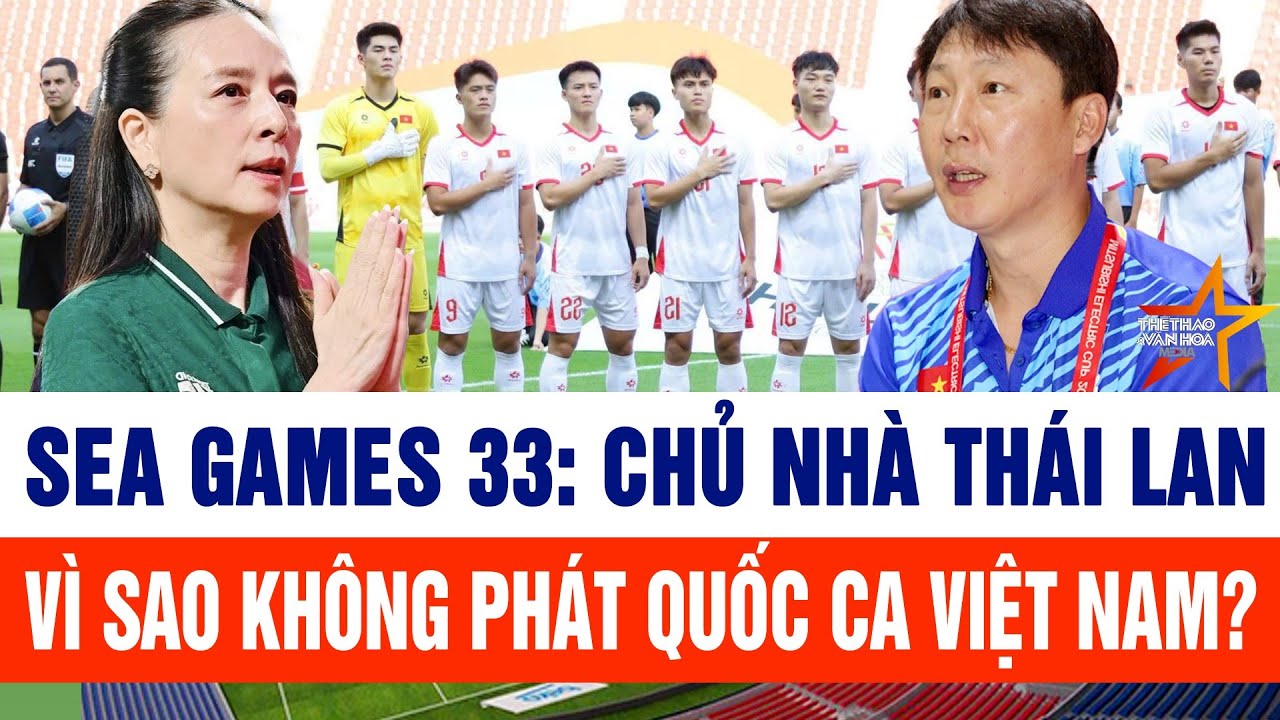SEA Games 33: Chủ nhà Thái Lan vì sao không phát Quốc ca Việt Nam?