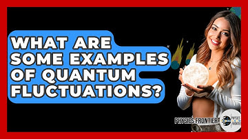 What Are Some Examples Of Quantum Fluctuations? - Physics Frontier