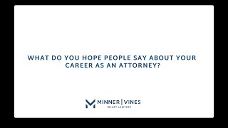 What do you hope people say about your career as an attorney? | Minner Vines Injury Lawyers, PLLC