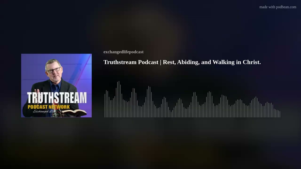 Truthstream Podcast | Rest, Abiding, and Walking in Christ.