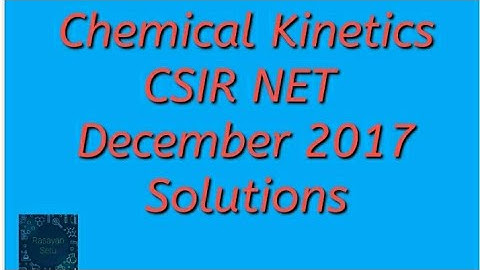 Chemical Kinetics CSIR NET December 2017 solutions