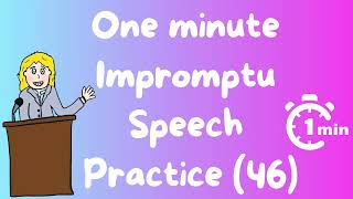 One minute impromptu speech practice  - 46