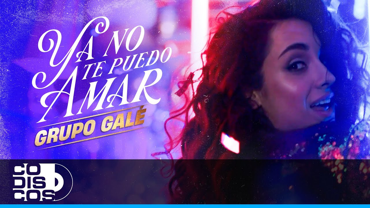 Ya No Te Puedo Amar, Grupo Galé