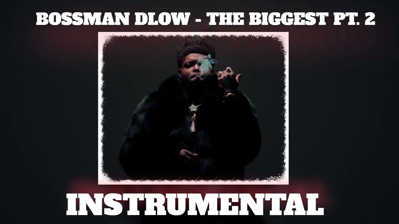 Bossman Dlow - The Biggest Pt. 2 [ Instrumental ] *BEST*