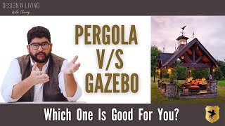 Pergola vs Gazebo | What Should You Choose - Pergola or a Gazebo?