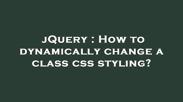 jQuery : How to dynamically change a class css styling?
