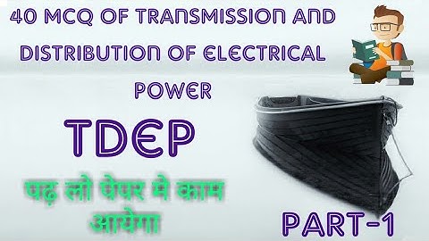 Important mcq of transmission and distribution of electric power (TDEP) PART-1
