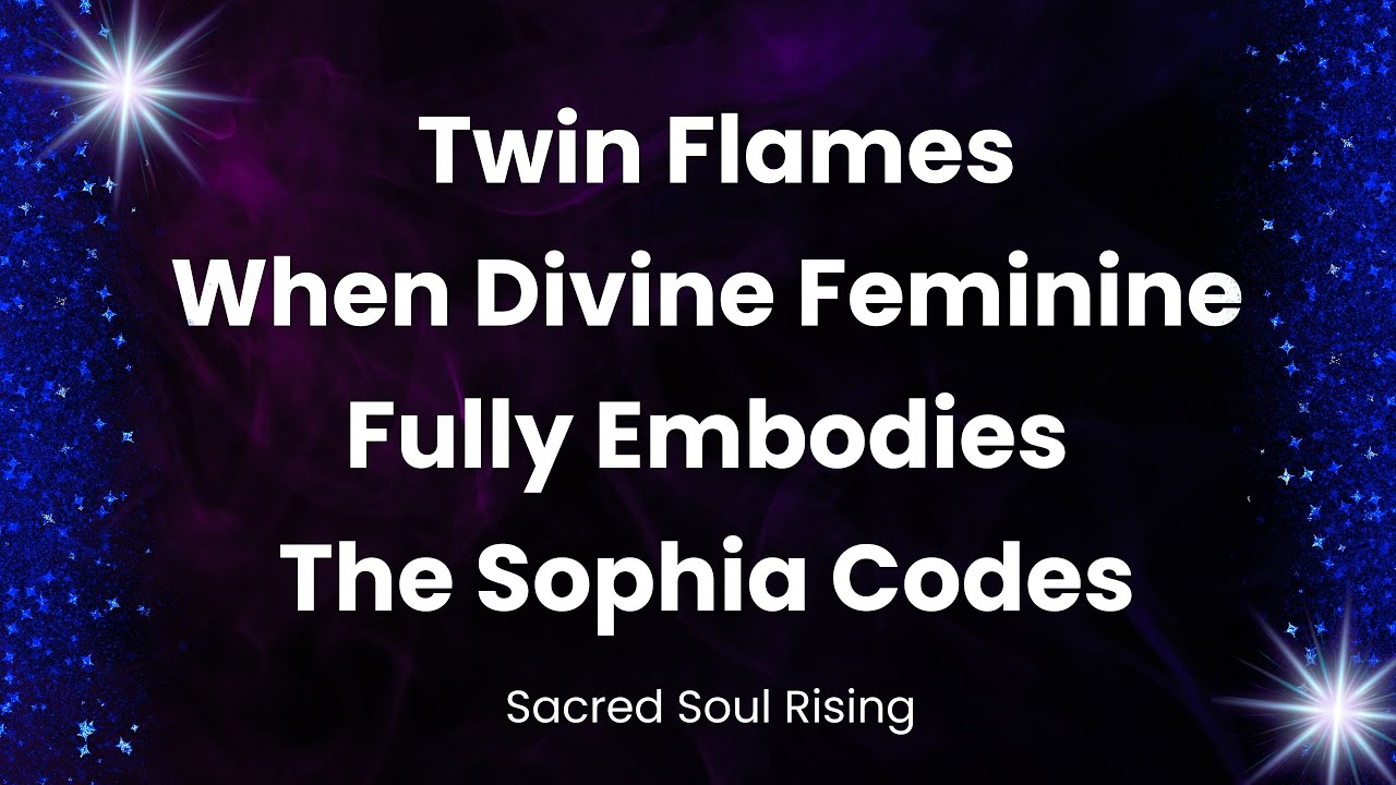 Twin Flames 🔥 When Divine Feminine Fully Embodies The Sophia Codes 💫