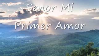 Senor Mi Primer Amor