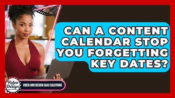 Can A Content Calendar Stop You Forgetting Key Dates? - Video And Design Saas Solutions