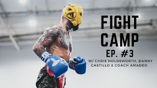 Fight Camp: Ep#3 | Sparring w/ Chris Holdsworth &amp; Danny Castillo | Training w/ Coach Amadeo