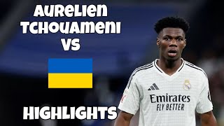 Aurelien Tchouameni Vs Ukraine Full Match Highlights