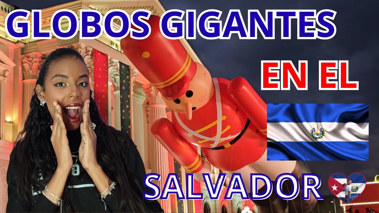 Cubana🇨🇺_VIVE_Por_Primera_vez_Desfile_de_Globos_Gigantes_en_El_Salvador_🇸🇻_QUEDÉ SIN PALABRAS!