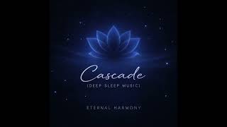 Cascade (Deep Sleep Music)