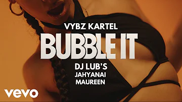 Vybz Kartel, Dj Lub’s - BUBBLE IT | Official Music Video ft. Jahyanai, Maureen