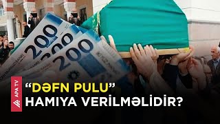 "Dəfn pulu" nə qədərdir və kimlərə verilir? - APA TV