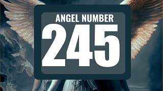 The Power of Angel Number 245: Understanding Its Symbolism Content