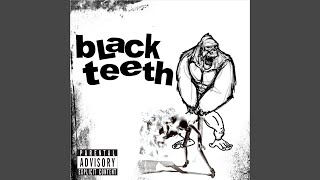 Video thumbnail of "Black Teeth - Shit"