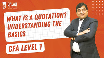What Is a Quotation? Understanding the Basics | CFA Level 1 | Balaji Educare