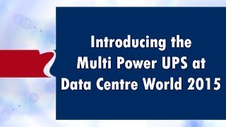 Introducing the Multi Power UPS at Data Centre World 2015