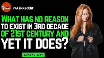 What has no reason to exist in 2021 and yet it does | askreddit