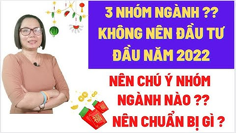 3 nhóm ngành không nên đầu tư đầu năm 2022 ? Nên chú ý nhóm cổ phiếu ngành nào ? Anne Nguyễn