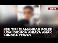 Balita Tewas Diduga Dianiaya Ibu Tiri