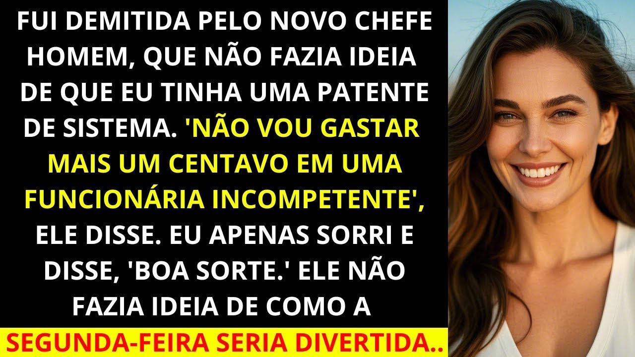 289 Fui demitida por um chefe sem noção que não sabia que eu tinha uma patente de sistema!