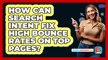 How Can Search Intent Fix High Bounce Rates On Top Pages? - SearchEnginesHub.com